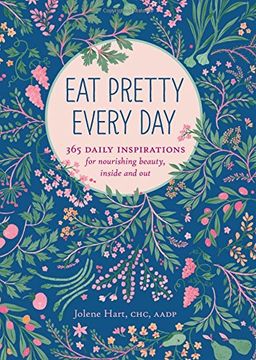 portada Eat Pretty Every Day: 365 Daily Inspirations for Nourishing Beauty, Inside and out (in English)