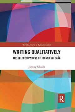 portada Writing Qualitatively: The Selected Works of Johnny Saldaña (World Library of Educationalists) (en Inglés)