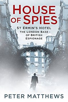 portada House of Spies: St Ermin's Hotel, the London Base of British Espionage (en Inglés)
