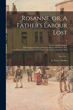 portada Rosanne, or, A Father's Labour Lost: in Three Volumes; 3