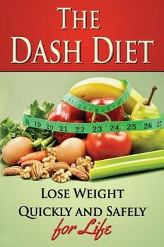 portada The Dash Diet: Lose Weight Quickly and Safely for Life with the Dash Diet (en Inglés)