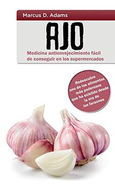 portada Ajo - Medicina Antienvejecimiento Fácil de Conseguir en los Supermercados: Redescubre uno de los Alimentos más Poderosos que ha Existido Desde la era de los Faraones (in Spanish)