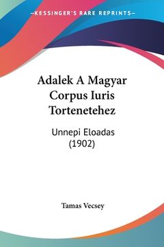 portada Adalek A Magyar Corpus Iuris Tortenetehez: Unnepi Eloadas (1902) (in Hebreo)