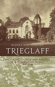 portada Trieglaff: Balancing Church and Politics in a Pomeranian World, 1807-1948. Rudolf von Thadden (en Inglés)