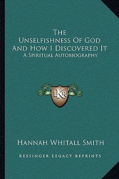 portada the unselfishness of god and how i discovered it: a spiritual autobiography (en Inglés)