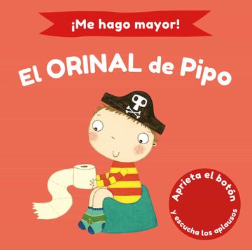 portada Me Hago Mayor! El Orinal de Pipo: Aprieta el Botón y Escucha (Juega y Aprende) (in Spanish)