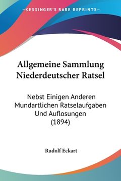 portada Allgemeine Sammlung Niederdeutscher Ratsel: Nebst Einigen Anderen Mundartlichen Ratselaufgaben Und Auflosungen (1894) (en Alemán)