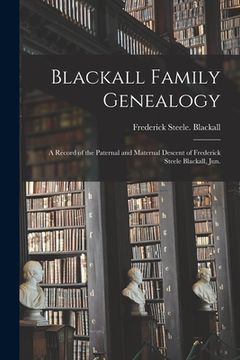 portada Blackall Family Genealogy; a Record of the Paternal and Maternal Descent of Frederick Steele Blackall, Jun. (en Inglés)