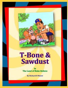 portada T-Bone & Sawdust In The Land Of Make Believe (en Inglés)
