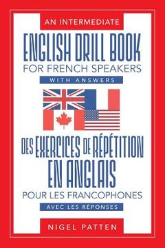 portada An Intermediate English Drill Book for French Speakers, with Answers: Des exercices de répétition en anglais pour les francophones, avec les réponses (en Inglés)