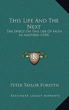 portada this life and the next: the effect on this life of faith in another (1918) (en Inglés)