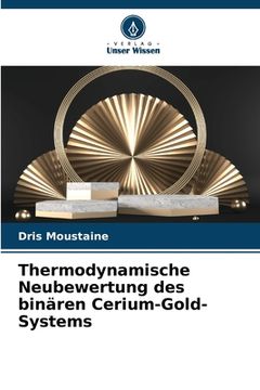 portada Thermodynamische Neubewertung des binären Cerium-Gold-Systems (en Alemán)
