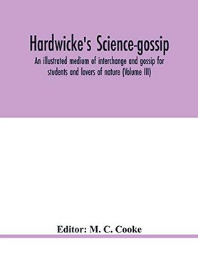 portada Hardwicke's Science-Gossip: An Illustrated Medium of Interchange and Gossip for Students and Lovers of Nature (Volume Iii) (en Inglés)