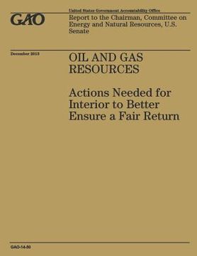portada Oil and Gas Resources: Actions Needed for Interior to Better Ensure a Fair Return (en Inglés)