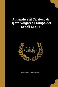 portada Appendice al Calalogo di Opere Volgari a Stampa dei Secoli 13 e 14 (en Italiano)