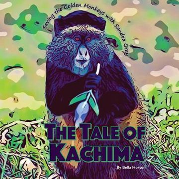 portada The Tale of Kachima: Saving the Golden Monkeys with Sandra Gray (en Inglés)