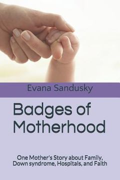 portada Badges of Motherhood: One Mother's Story about Family, Down syndrome, Hospitals, and Faith (en Inglés)