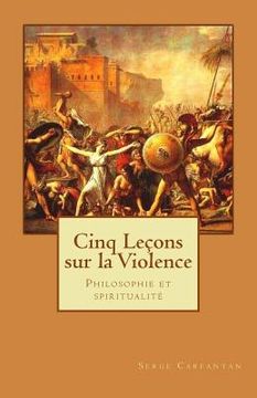 portada Cinq Lecons sur la violence: Philosophie et spiritualite (en Francés)