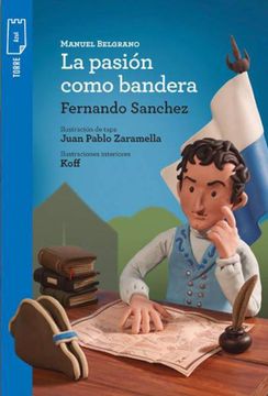 portada Manuel Belgrano. La Pasion Como Bandera (Azul) (in Spanish)