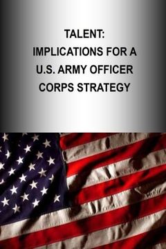 portada Talent: Implications for a U.S. Army Officer Corps Strategy (OFFICER CORPS STRATEGY SERIES) (Volume 2)