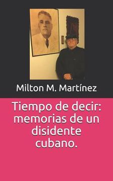 portada Tiempo de Decir: Memorias de Un Disidente Cubano.