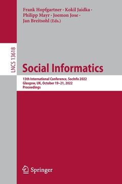 portada Social Informatics: 13th International Conference, Socinfo 2022, Glasgow, Uk, October 19-21, 2022, Proceedings (en Inglés)