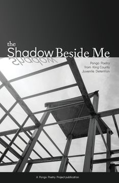 portada The Shadow Beside Me: Pongo Poetry from King County Juvenile Detention (in English)