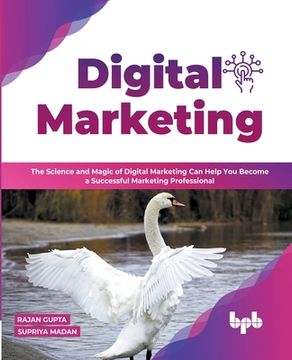 portada Digital Marketing: The Science and Magic of Digital Marketing Can Help You Become a Successful Marketing Professional (English Edition) (en Inglés)