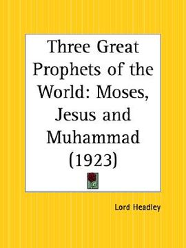 portada three great prophets of the world: moses, jesus and muhammad (en Inglés)