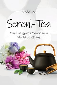 portada Sereni-Tea A 30-Day Devotional: Finding God's Peace In a World of Chaos (en Inglés)