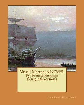 portada Vassall Morton; A NOVEL By: Francis Parkman (Original Version) (en Inglés)