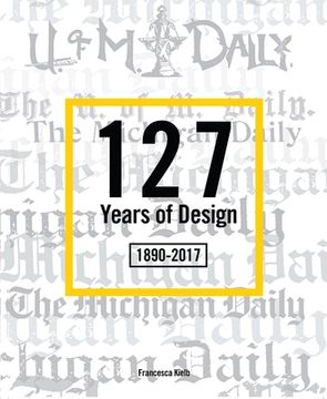 portada 127 Years of Design 1890-2017: The Michigan Daily (en Inglés)