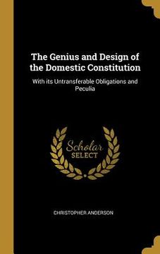 portada The Genius and Design of the Domestic Constitution: With its Untransferable Obligations and Peculia (en Inglés)