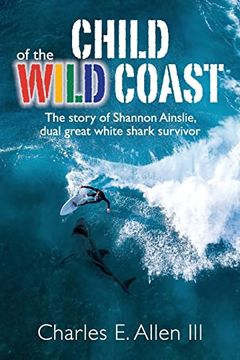 portada Child of the Wild Coast: The Story of Shannon Ainslie, Dual Great White Shark Attack Survivor (en Inglés)