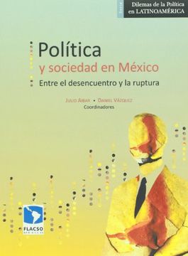 portada Politica y Sociedad en Mexico. Entre el Desencuentro y la Ruptura (in Spanish)