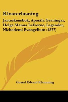 portada klosterlasning: jarteckensbok, apostla gerningar, helga manna lefverne, legender, nichodemi evangelium (1877) (in English)
