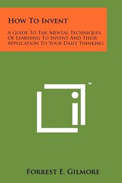 portada how to invent: a guide to the mental techniques of learning to invent and their application to your daily thinking (en Inglés)