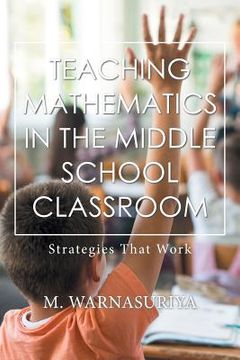 portada Teaching Mathematics in the Middle School Classroom: Strategies That Work (en Inglés)