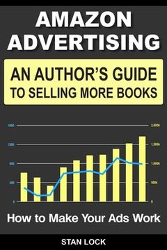 portada Amazon Advertising: An Author's Guide to Selling More Books - How to Make Your Ads Work (en Inglés)