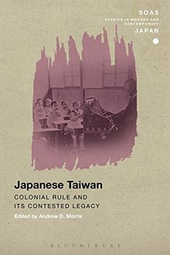 portada Japanese Taiwan: Colonial Rule and its Contested Legacy (SOAS Studies in Modern and Contemporary Japan)