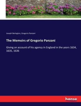 portada The Memoirs of Gregorio Panzani: Giving an account of his agency in England in the years 1634, 1635, 1636 (en Inglés)