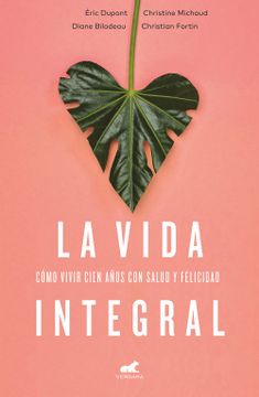 portada La Vida Integral: Cómo Vivir Cien Años con Salud y Felicidad (in Spanish)