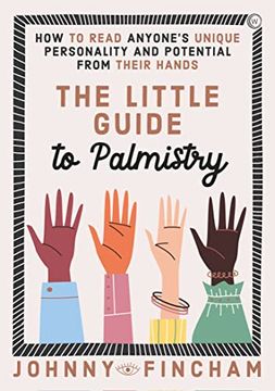 portada The Little Guide to Palmistry: How To Read Anyone's Unique Personality and Potential From Their Hands 