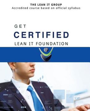 portada GET CERTIFIED - Lean IT Foundation: Accredited course based on official syllabus (in English)