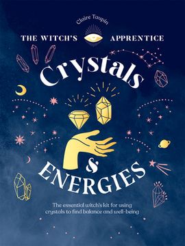 portada Crystals and Energies: The Essential Witch’S kit for Using Crystals to Find Balance and Well-Being (The Witch’S Apprentice) (en Inglés)