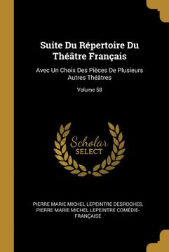 portada Suite du Répertoire du Théâtre Français: Avec un Choix des Pièces de Plusieurs Autres Théâtres; Volume 58 (en Francés)
