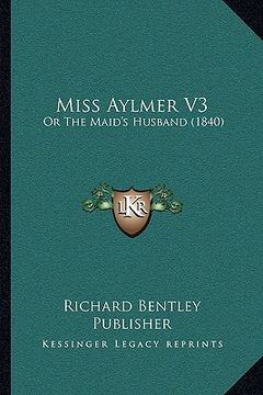 portada miss aylmer v3: or the maid's husband (1840) (in English)