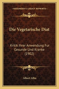 portada Die Vegetarische Diat: Kritik Ihrer Anwendung Fur Gesunde Und Kranke (1902) (en Alemán)