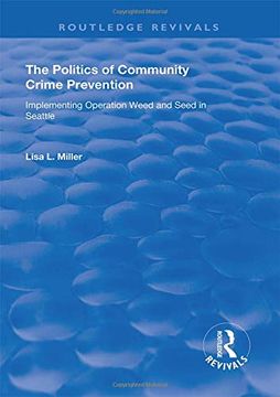 portada The Politics of Community Crime Prevention: Operation Weed and Seed in Seattle (en Inglés)