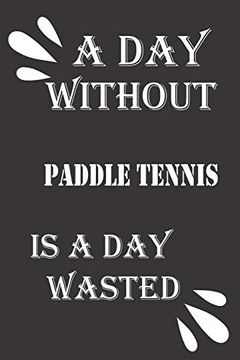 portada A day Without Paddle Tennis is a day Wasted (in English)